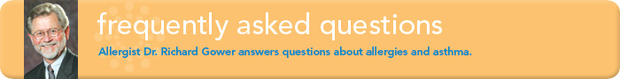 Frequently Asked Questions - Allergist Dr. Richard Gower answers questions about allergies and asthma.